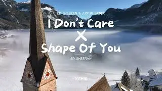 I Don't Care X Shape Of You - mix