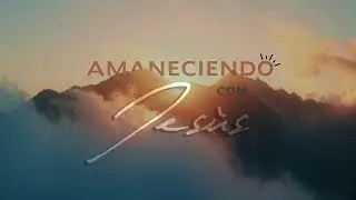 Amaneciendo con Jesús