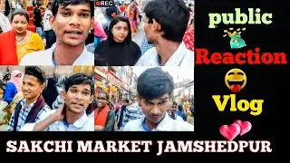 Sakchi Market Vlog | Public Reaction Video ||Ishab Vlog