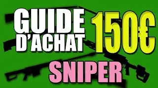 GUIDE ACHAT / Quel SNIPER acheter pour 150&euro; ??? 💶💶