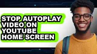 How to Stop Autoplay Video on Youtube Home Screen - Step by Step