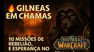 🔥 GILNEAS EM CHAMAS | 10 MISS&Otilde;ES DE REBELI&Atilde;O, SACRIFICIO E ESPERAN&Ccedil;A NO WOW