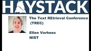 Haystack US 2021 - The Text REtrieval Conference (TREC) - Ellen Vorhees