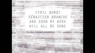 Cyril Bondi /S&eacute;bastien Branche - And soon my work will all be done [insub46]