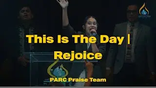 This Is The Day x Rejoice || PARC Praise Team