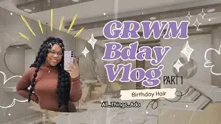 Birthday Vlog Part 1 — Get Ready With Me | Makeup + Hair Prep