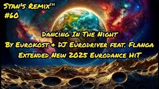 Stan's Remix of Dancing In The Night by Eurokost & DJ Eurodriver feat. Flanga