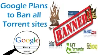 Torrent sites are soon banned by Google search engine due to Piracy Crime