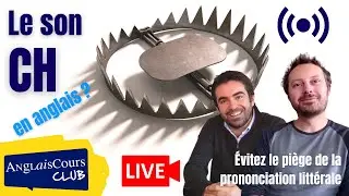 Le son CH en anglais. Évitez le piège de la prononciation littérale