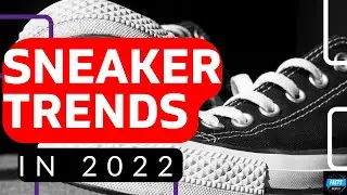 best sneakers 2022  |  which sneaker to buy in 2022 | sneaker trends in 2022