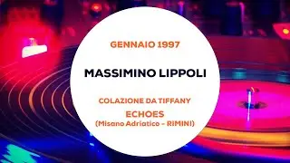Massimino Lippoli - Colazione da Tiffani all' Echoes (Misano Adriatico - Rimini) Gennaio 1997