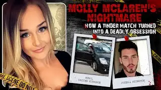 Molly McLaren's Nightmare: How a Tinder Match Turned into a Deadly Obsession. True Crime Documentary
