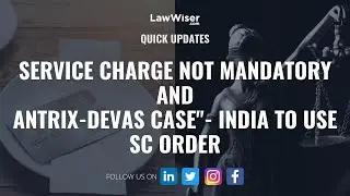 Service Charge Not Mandatory | Antrix-Devas Case- India to Use SC Order | #QuickUpdates | LawWiser
