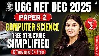 UGC NET Computer Science | Tree Structure Simplified | B Tree And B+ Tree By Shahna Ma'am