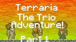 Terraria - The Trio Adventure! (Part 1)