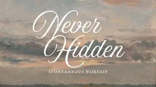 Never Hidden | Worship Set 009