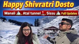 Happy Shivratri 🙏 Manali 📍, Solang Valley 🏔️, Atal tunnel🏔️ , Sissu 🏔️Full update #manali #snow 