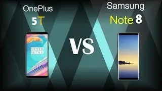 OnePlus 5T VS Samsung Galaxy Note 8