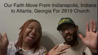 Our Faith Move From Indianapolis, Indiana to Atlanta, Georgia For 2819 Church