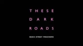 These Dark Roads - Manic Street Preachers