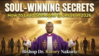 SOUL WINNING: The 2026 Blueprint to Lead Someone to Jesus | Bishop Dr. Ratory Wa Ratory