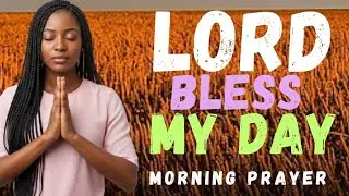 Morning Prayer to Bless My Day and Order My Steps | Morning Prayer