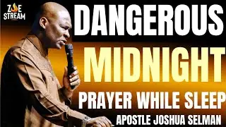 DANGEROUS MIDNIGHT PRAYER WHILE YOU SLEEP WITH APOSTLE JOSHUA SELMAN