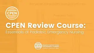CPEN Review Course: Essentials of Pediatric Emergency Nursing