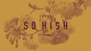 Curco - So High (Ft. Kyarah)
