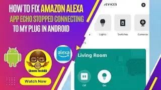How to Fix Amazon Alexa App Echo Stopped Connecting To My Plug in Android