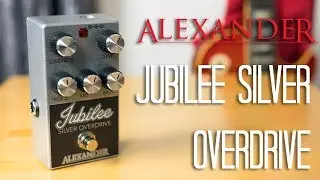 Alexander Pedals - Jubilee Silver Overdrive Pedal Demo