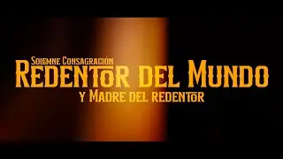 Solemne Consagración Jesús Nazareno Redentor del Mundo y Madre del Redentor