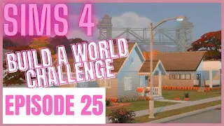 Sims 4 - Build A World Challenge - Episode 25
