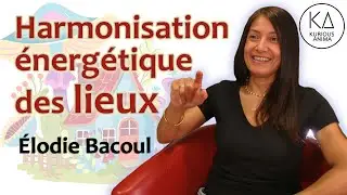 Harmonisation &eacute;nerg&eacute;tique des lieux par &Eacute;lodie Bacoul