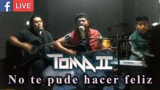 Toma II - No te pude hacer feliz (facebook live)