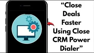 NEW! CLOSE CRM POWER DIALER SETUP GUIDE 2025