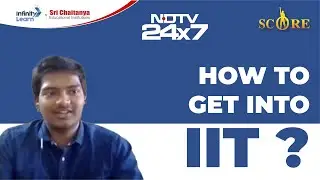 How to get into IIT Mumbai? || NDTV || SCORE || Infinity Learn by Sri Chaitanya