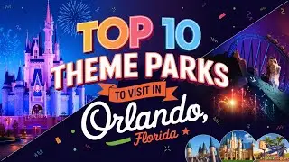 Top 10 Theme Parks to Visit in Orlando, Florida