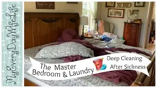 The Master Bedroom & Laundry  || Deep Cleaning After Sickness 😷