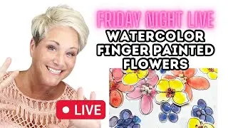 Watercolor Finger Painted Flowers LIVE
