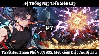 Hệ Thống Nạp Tiền Siêu Cấp, Ta Sở Hữu Thiên Phú Vượt SSS,  Một Kiếm Diệt Tộc Dị Thú! | Phần 7