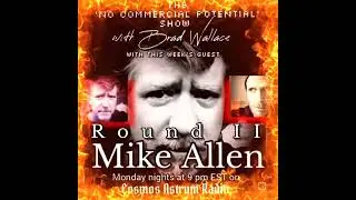THE 'NO COMMERCIAL POTENTIAL' SHOW with Brad Wallace - EP 7: MIKE ALLEN (Round II)
