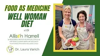 Food as Medicine: The Well Woman Diet with Allison, @yourvirtualdietitian and Dr. Laura Varich