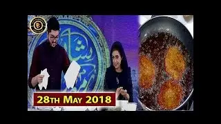 Shan-e-Dastarkhawan - Shan e Iftar - 28th May 2018