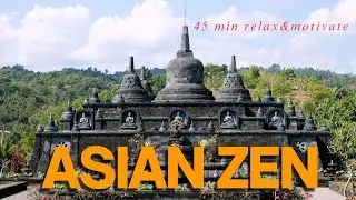 45 Min Asian Zen Journey &bull; Deep Motivation & Relaxing Meditation Music