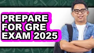 How to Prepare for GRE Exam 2025 (Only Way)