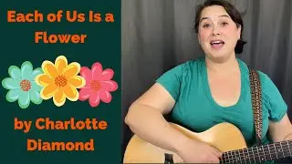 Each of Us Is a Flower by Charlotte Diamond