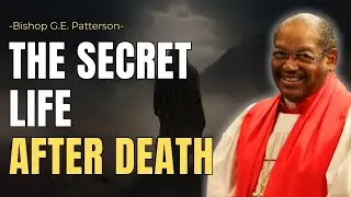 THE SECRET LIFE AFTER DEATH | BISHOP GE PATTERSON FUNERAL SERVICE | CHRISTIAN SERMON