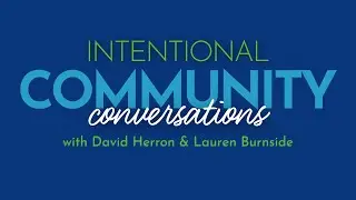Intentional Community Conversations #3 with Intend Indiana: David Herron & Lauren Burnside