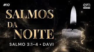 SALMOS DA NOITE #10 — SALMO 3:1–4 | ESCUDO E GLÓRIA | ORAÇÃO PARA DORMIR EM PAZ | EM Lives TV
